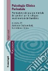 Psicologia clinica perinatale. Promozione della salute mentale dei genitori per lo sviluppo neuromentale del bambino libro di Imbasciati A. (cur.) Cena L. (cur.)