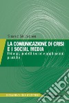 La comunicazione di crisi e i social media. Principi, modelli teorici e applicazioni pratiche libro