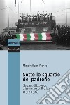 Sotto lo sguardo del padrone. Sistema di fabbrica e fascismo nel Biellese (1918-1924) libro