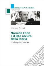 Norman Cohn e il lato oscuro della Storia. Una biografia culturale
