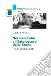Norman Cohn e il lato oscuro della Storia. Una biografia culturale libro