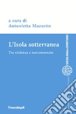 L'isola sotterranea. Tra violenza e narcomercato libro