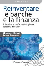 Reinventare le banche e la finanza. Il fintech e la trasformazione globale dei servizi finanziari