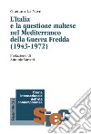 «Non possiamo disinteressarci». L'Italia e la questione maltese nel Mediterraneo della Guerra Fredda (1943-1972) libro di La Nave Gaetano