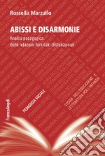 Abissi e disarmonie. Analisi pedagogica delle relazioni familiari disfunzionali libro