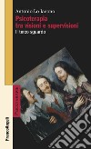 Psicoterapia tra visioni e supervisioni. Il terzo sguardo libro di Lo Iacono Antonio