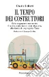 Il tempo dei costruttori. Dalla stagnazione economica fino alla pandemia e ai venti di guerra, alla ricerca di un progetto Paese libro