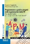 Programmare e gestire progetti nelle organizzazioni delle PA. Una «guida» snella per i project manager «occasionali» libro