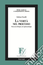 La verità nel processo. Percorsi di logica ed epistemologia libro