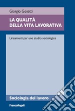 La qualità della vita lavorativa. Lineamenti per uno studio sociologico libro