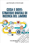 Cosa e dove: Strategie digitali di ricerca del lavoro libro