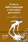 Culture della maternità e narrazioni generative libro di Alga M. L. (cur.) Cima R. (cur.)