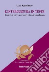 L'intercultura in testa. Sguardo e rigore per l'agire educativo quotidiano libro di Agostinetto Luca