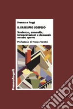 Il fascismo sospeso. Tendenze, anomalie, interpretazioni e domande ancora aperte libro