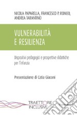 Vulnerabilità e resilienza. Dispositivi pedagogici e prospettive didattiche per l'infanzia libro