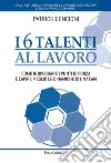 I 6 talenti al lavoro. Come individuare i propri punti di forza e capire meglio le dinamiche di un team libro di Lencioni Patrick