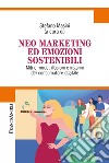 Neo marketing ed emozioni sostenibili. Miti e mode, illusioni e inganni del consumatore digitale libro