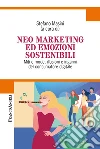 Neo marketing ed emozioni sostenibili. Miti e mode, illusioni e inganni del consumatore digitale libro di Masini S. (cur.)