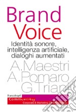 Brand voice. Identità sonore, intelligenza artificiale, dialoghi aumentati libro