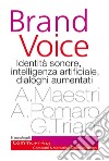 Brand voice. Identità sonore, intelligenza artificiale, dialoghi aumentati libro