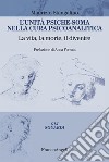 L'unità psiche-soma nella cura psicoanalitica. La vita, la morte, il divenire libro di Stangalino Maurizio