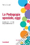 La pedagogia speciale, oggi. Le conquiste, i dilemmi e le possibili evoluzioni libro di Gaspari Patrizia