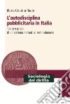 L'autodisciplina pubblicitaria in Italia. Teoria e prassi di un sistema normativo semiautonomo libro