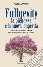 Fullgevity. La pienezza è la nuova longevità. Un percorso in 4 tappe per ridisegnare vita e lavoro libro