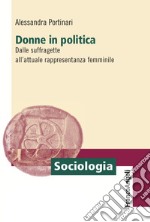 Donne in politica. Dalle suffragette all'attuale rappresentanza femminile libro