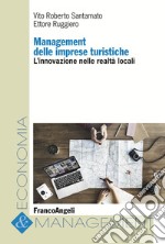 Management delle imprese turistiche. L'innovazione nelle realtà locali libro