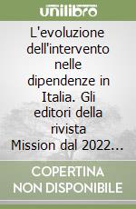 L'evoluzione dell'intervento nelle dipendenze in Italia. Gli editori della rivista Mission dal 2022 al 2022 libro