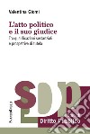 L'atto politico e il suo giudice. Tra qualificazioni sostanziali e prospettive di tutela libro di Giomi Valentina