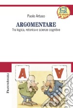 Argomentare. Tra logica, retorica e scienze cognitive