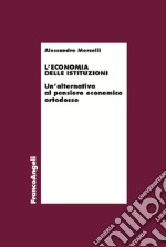 L'economia delle istituzioni. Un'alternativa al pensiero economico ortodosso libro