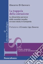 La trappola della corruzione. Le dinamiche perverse dello scambio occulto: un case study in Campania