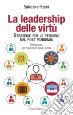 La leadership delle virtù. Strategie per le persone nel post pandemia libro