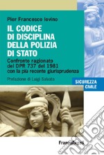 Il codice di disciplina della Polizia di Stato. Confronto ragionato del DPR 737 del 1981 con la più recente giurisprudenza libro