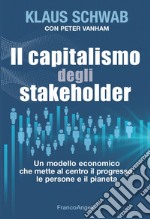 Il capitalismo degli stakeholder. Un modello economico che mette al centro il progresso, le persone e il pianeta libro