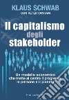 Il capitalismo degli stakeholder. Un modello economico che mette al centro il progresso, le persone e il pianeta libro
