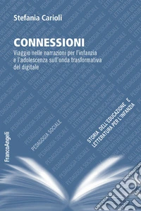 Connessioni. Viaggio nelle narrazioni per l'infanzia e l'adolescenza sull'onda trasformativa del digitale libro