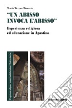 «Un abisso invoca l'abisso». Esperienza religiosa ed educazione in Agostino libro