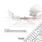 La rappresentazione del paesaggio per la documentazione, la conoscenza e la valorizzazione libro