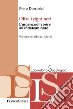 Oltre i cigni neri. L'urgenza di aprirsi all'indeterminato libro