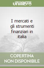 I mercati e gli strumenti finanziari in italia libro