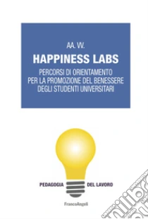 Happiness Labs. Percorsi di orientamento per la promozione del benessere degli studenti universitari