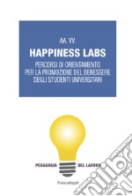 Happiness Labs. Percorsi di orientamento per la promozione del benessere degli studenti universitari libro