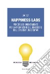 Happiness Labs. Percorsi di orientamento per la promozione del benessere degli studenti universitari libro