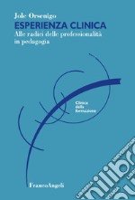 Esperienza clinica. Alle radici delle professionalità in pedagogia libro