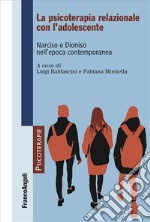 La psicoterapia relazionale con l'adolescente. Narciso e Dioniso nell'epoca contemporanea libro