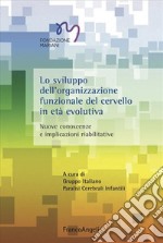 Lo sviluppo dell'organizzazione funzionale del cervello in età evolutiva libro